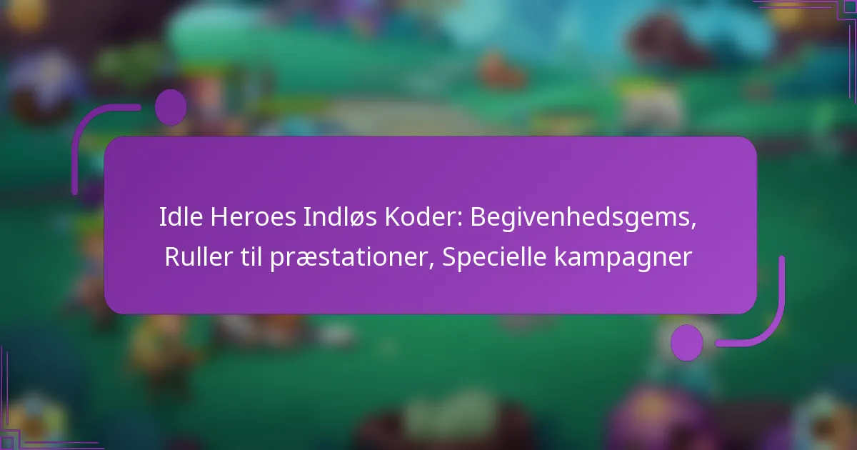 Idle Heroes Indløs Koder: Begivenhedsgems, Ruller til præstationer, Specielle kampagner