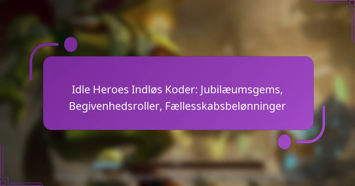 Idle Heroes Indløs Koder: Jubilæumsgems, Begivenhedsroller, Fællesskabsbelønninger