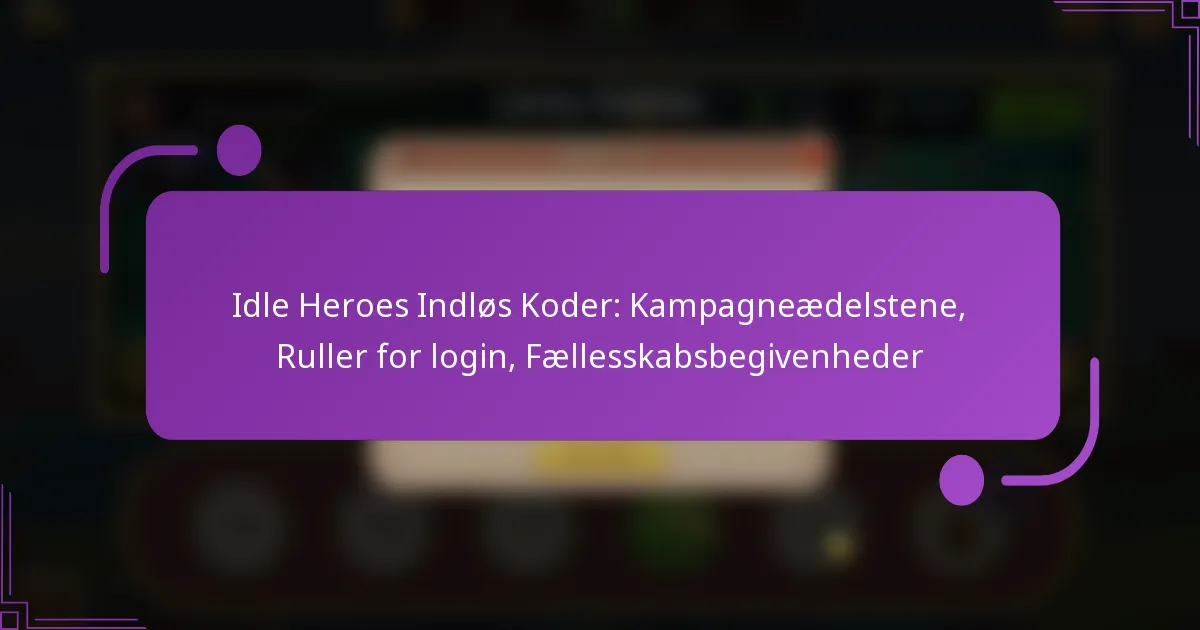 Idle Heroes Indløs Koder: Kampagneædelstene, Ruller for login, Fællesskabsbegivenheder