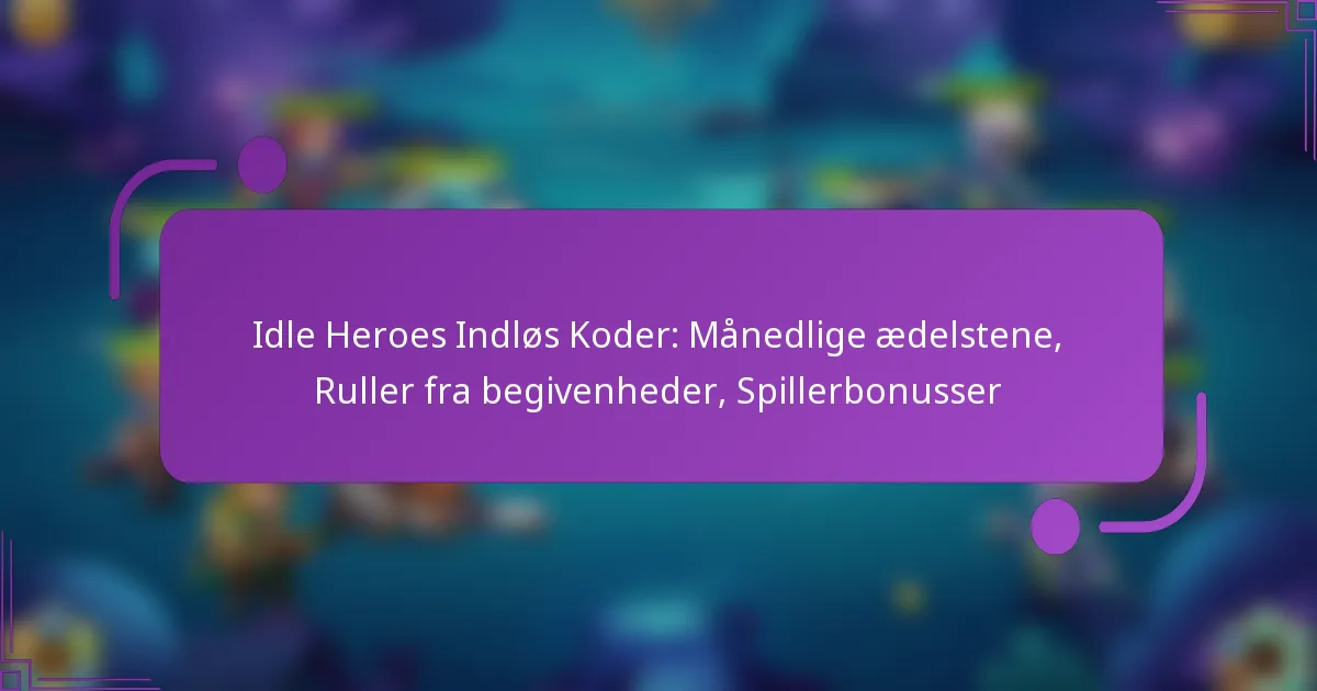 Idle Heroes Indløs Koder: Månedlige ædelstene, Ruller fra begivenheder, Spillerbonusser