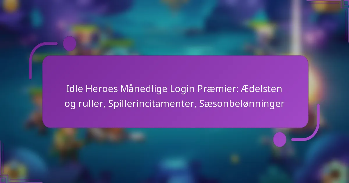 Idle Heroes Månedlige Login Præmier: Ædelsten og ruller, Spillerincitamenter, Sæsonbelønninger