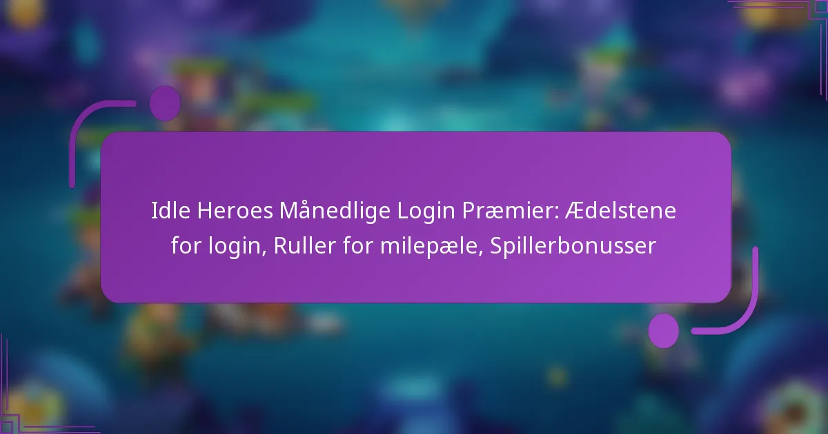 Idle Heroes Månedlige Login Præmier: Ædelstene for login, Ruller for milepæle, Spillerbonusser