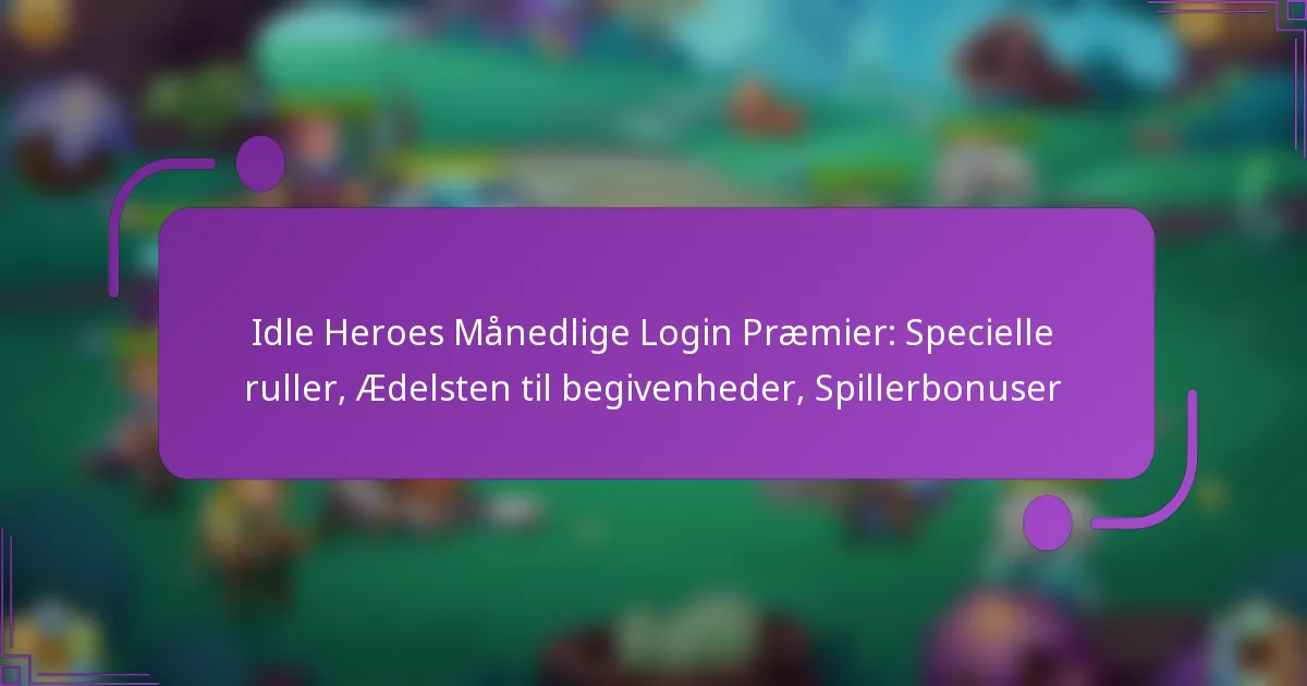 Idle Heroes Månedlige Login Præmier: Specielle ruller, Ædelsten til begivenheder, Spillerbonuser