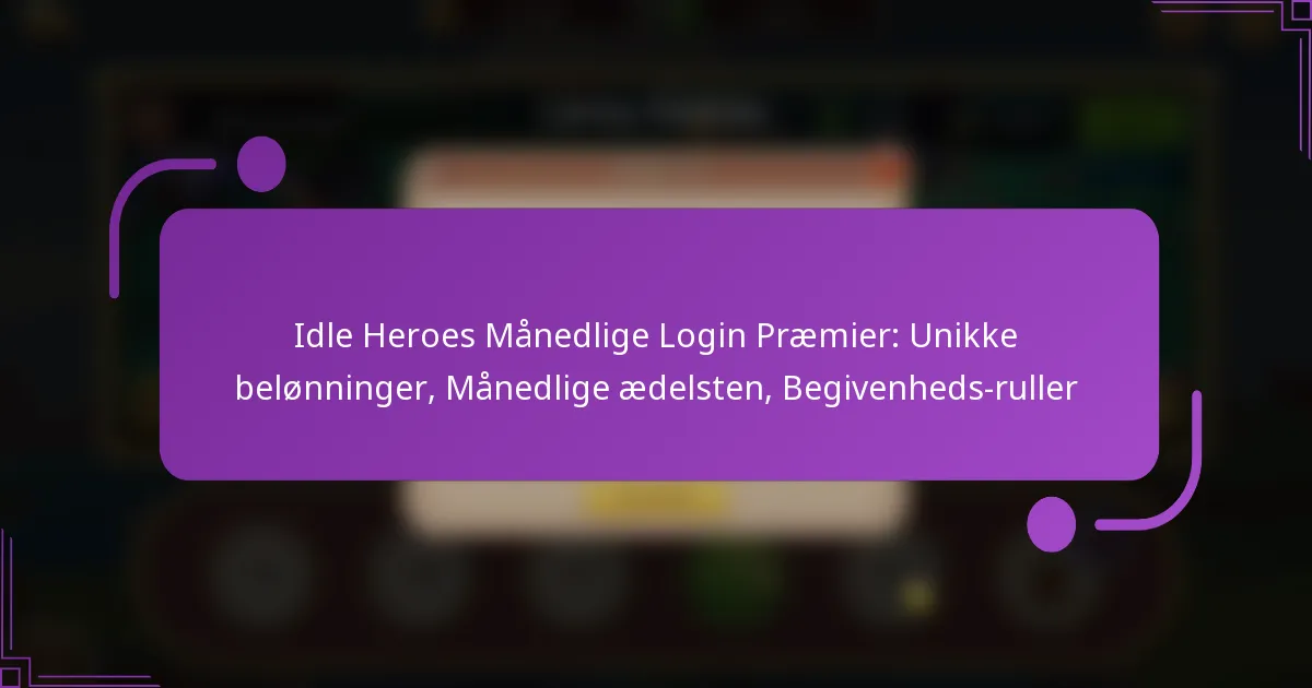 Idle Heroes Månedlige Login Præmier: Unikke belønninger, Månedlige ædelsten, Begivenheds-ruller