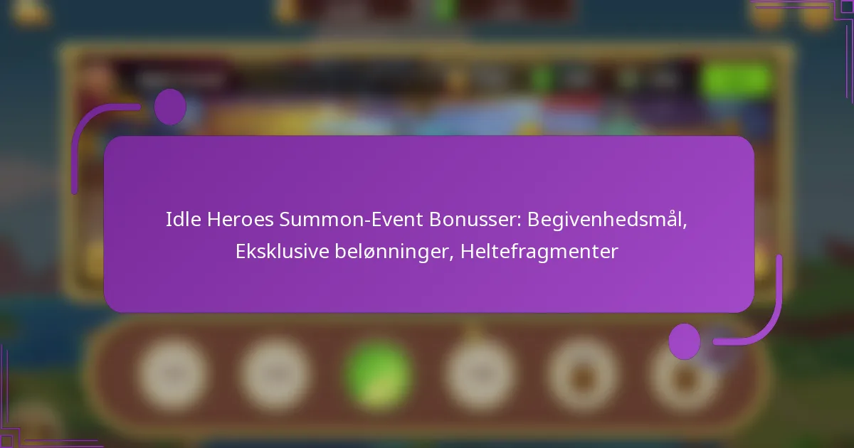 Idle Heroes Summon-Event Bonusser: Begivenhedsmål, Eksklusive belønninger, Heltefragmenter
