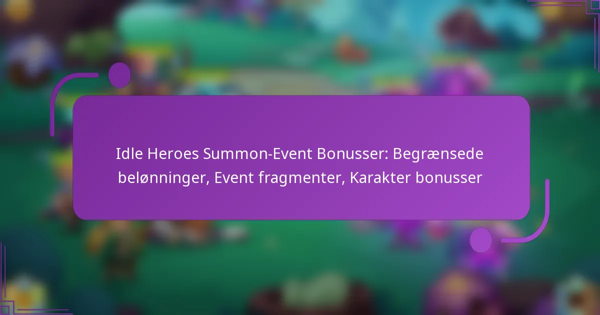 Idle Heroes Summon-Event Bonusser: Begrænsede belønninger, Event fragmenter, Karakter bonusser