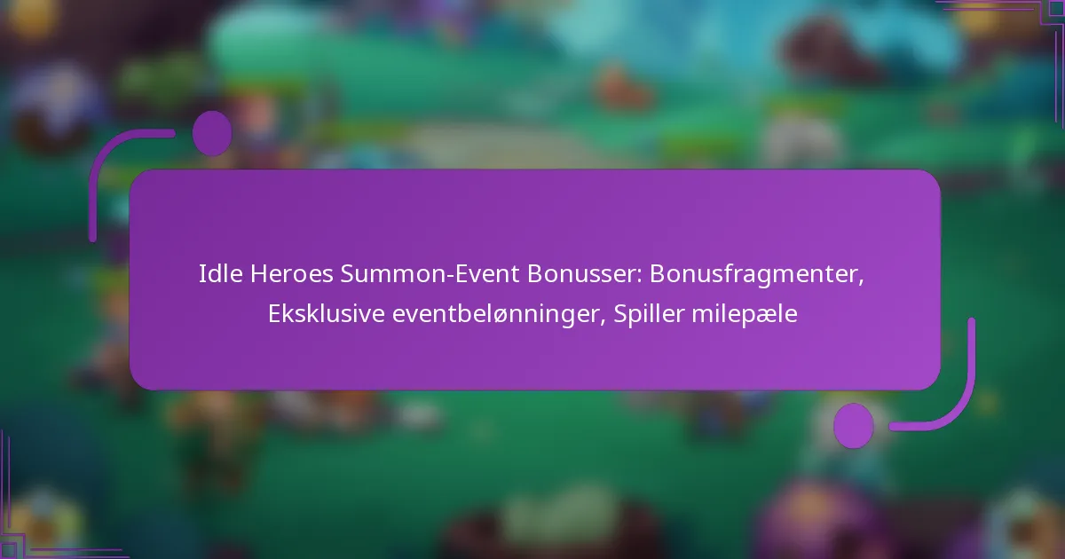 Idle Heroes Summon-Event Bonusser: Bonusfragmenter, Eksklusive eventbelønninger, Spiller milepæle