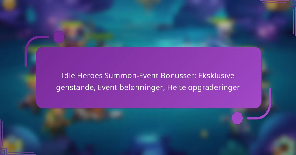 Idle Heroes Summon-Event Bonusser: Eksklusive genstande, Event belønninger, Helte opgraderinger