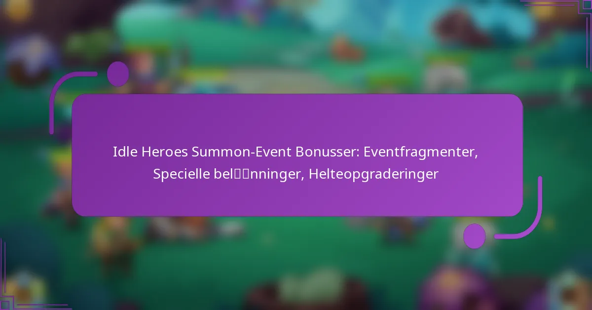 Idle Heroes Summon-Event Bonusser: Eventfragmenter, Specielle belønninger, Helteopgraderinger