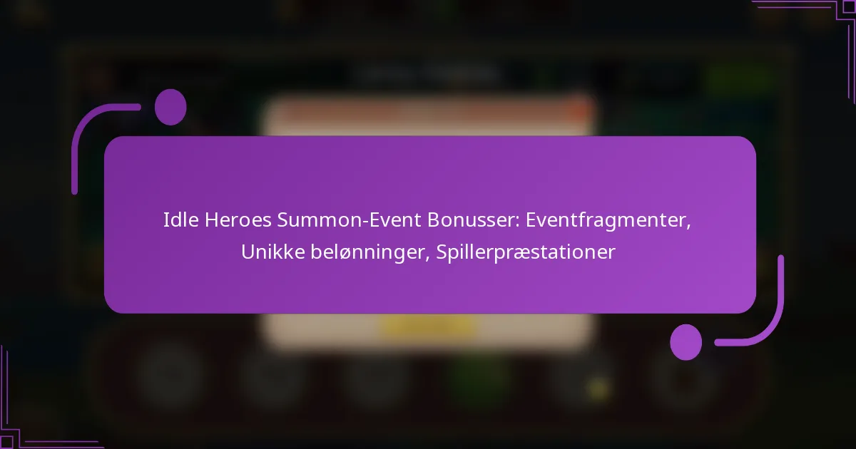 Idle Heroes Summon-Event Bonusser: Eventfragmenter, Unikke belønninger, Spillerpræstationer