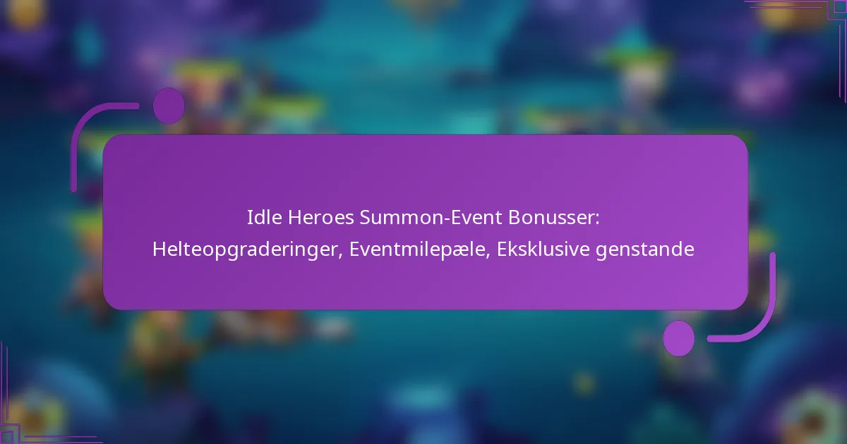 Idle Heroes Summon-Event Bonusser: Helteopgraderinger, Eventmilepæle, Eksklusive genstande