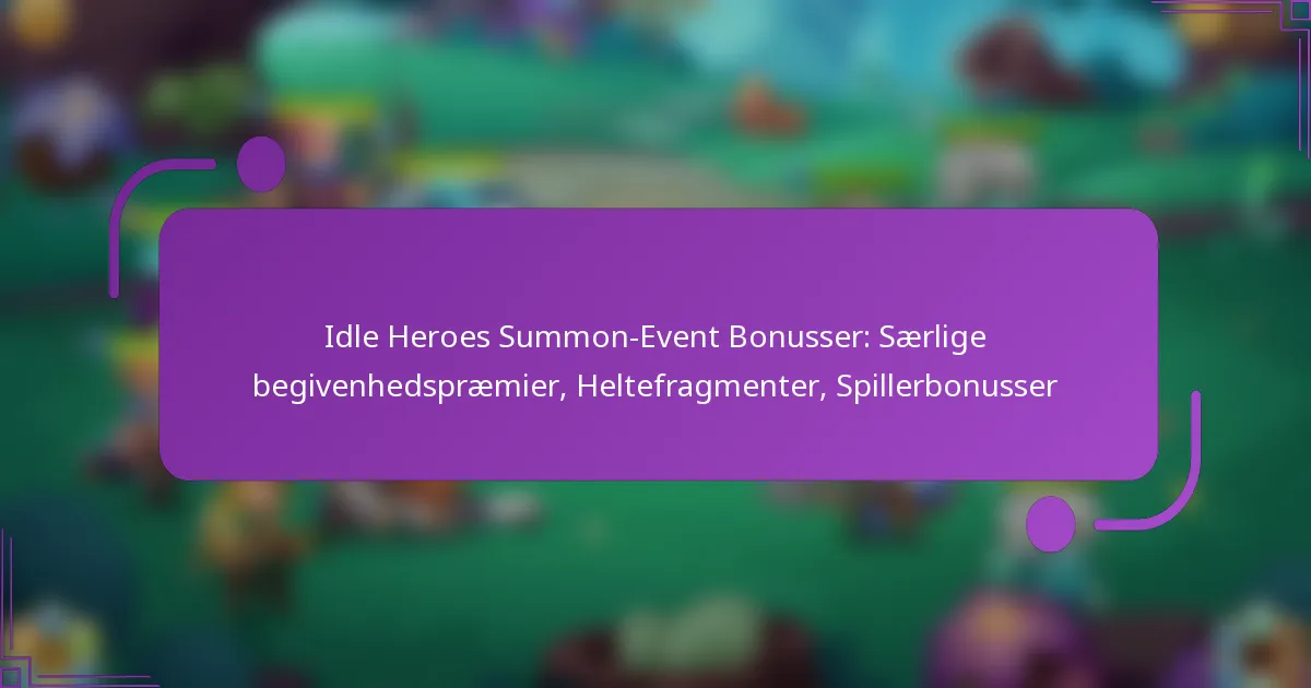 Idle Heroes Summon-Event Bonusser: Særlige begivenhedspræmier, Heltefragmenter, Spillerbonusser