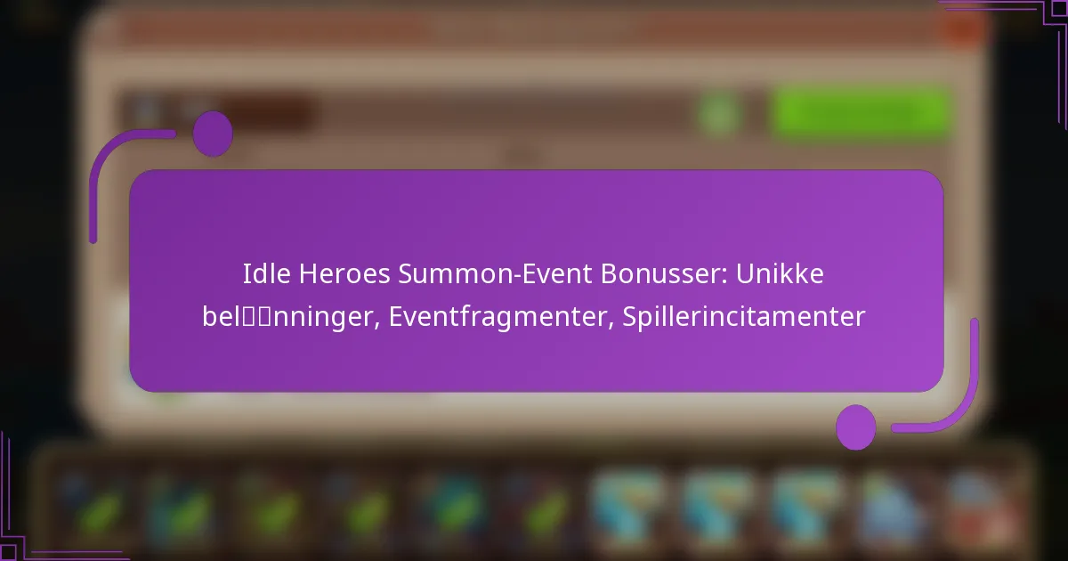 Idle Heroes Summon-Event Bonusser: Unikke belønninger, Eventfragmenter, Spillerincitamenter