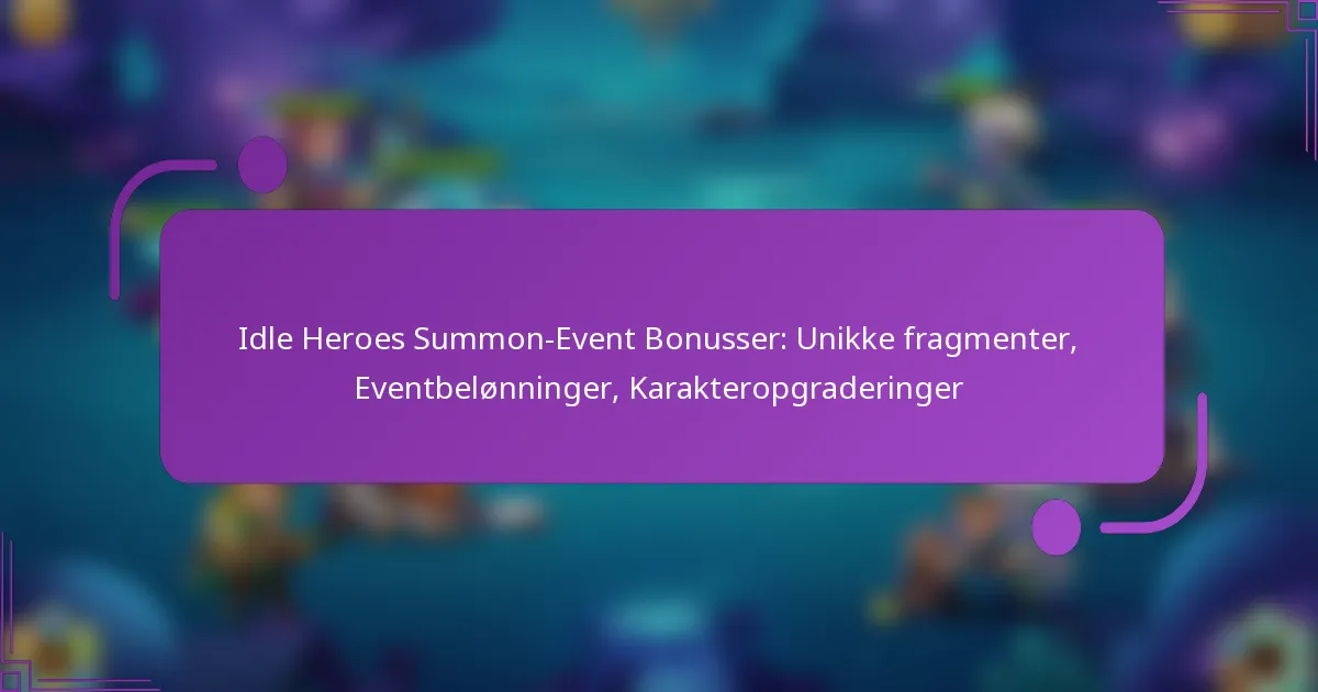 Idle Heroes Summon-Event Bonusser: Unikke fragmenter, Eventbelønninger, Karakteropgraderinger