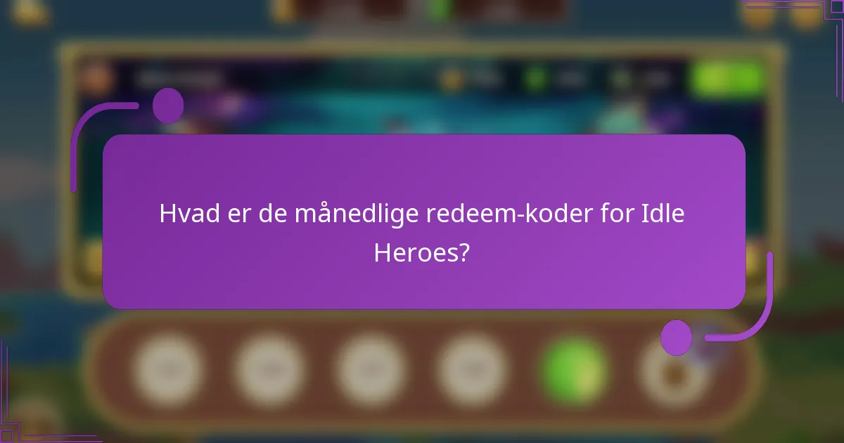 Hvad er de månedlige redeem-koder for Idle Heroes?