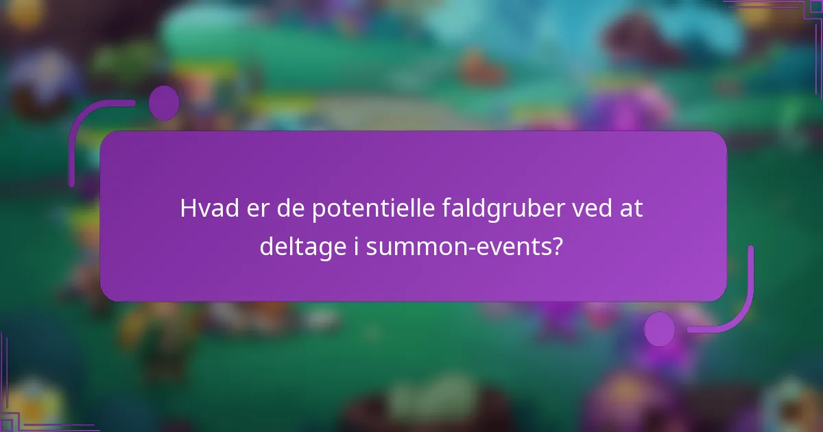 Hvad er de potentielle faldgruber ved at deltage i summon-events?