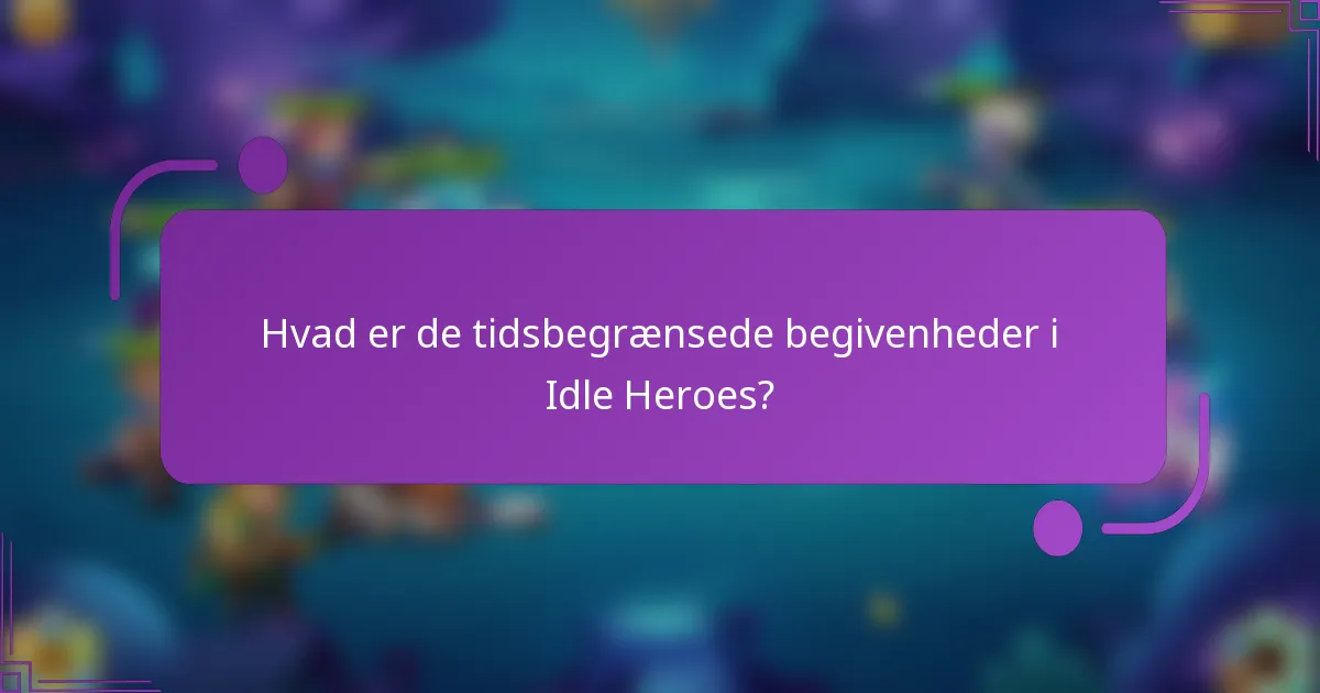 Hvad er de tidsbegrænsede begivenheder i Idle Heroes?