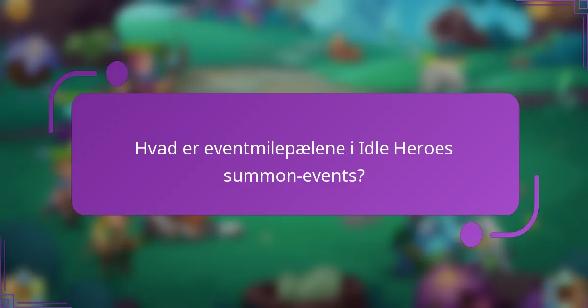 Hvad er eventmilepælene i Idle Heroes summon-events?