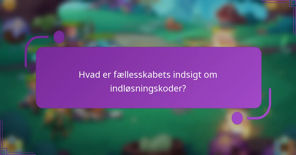 Hvad er fællesskabets indsigt om indløsningskoder?