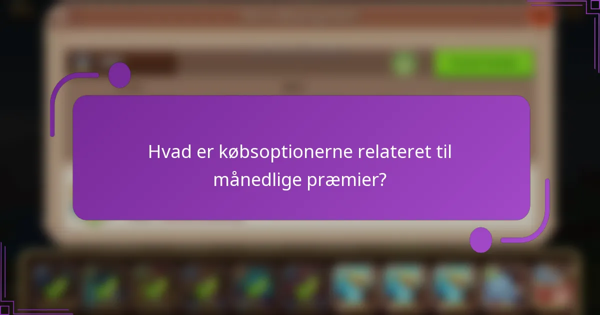Hvad er købsoptionerne relateret til månedlige præmier?
