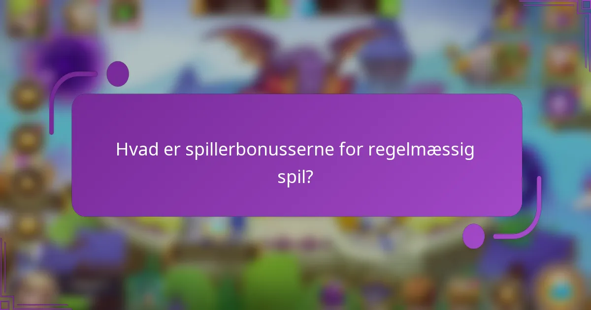 Hvad er spillerbonusserne for regelmæssig spil?