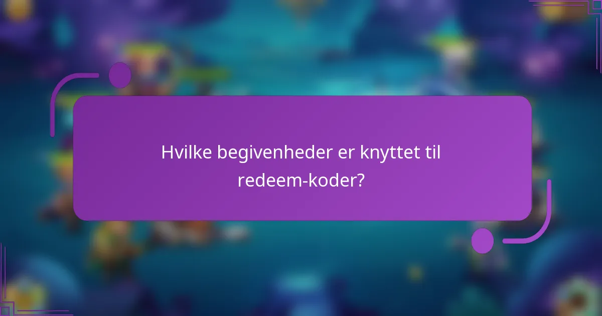 Hvilke begivenheder er knyttet til redeem-koder?