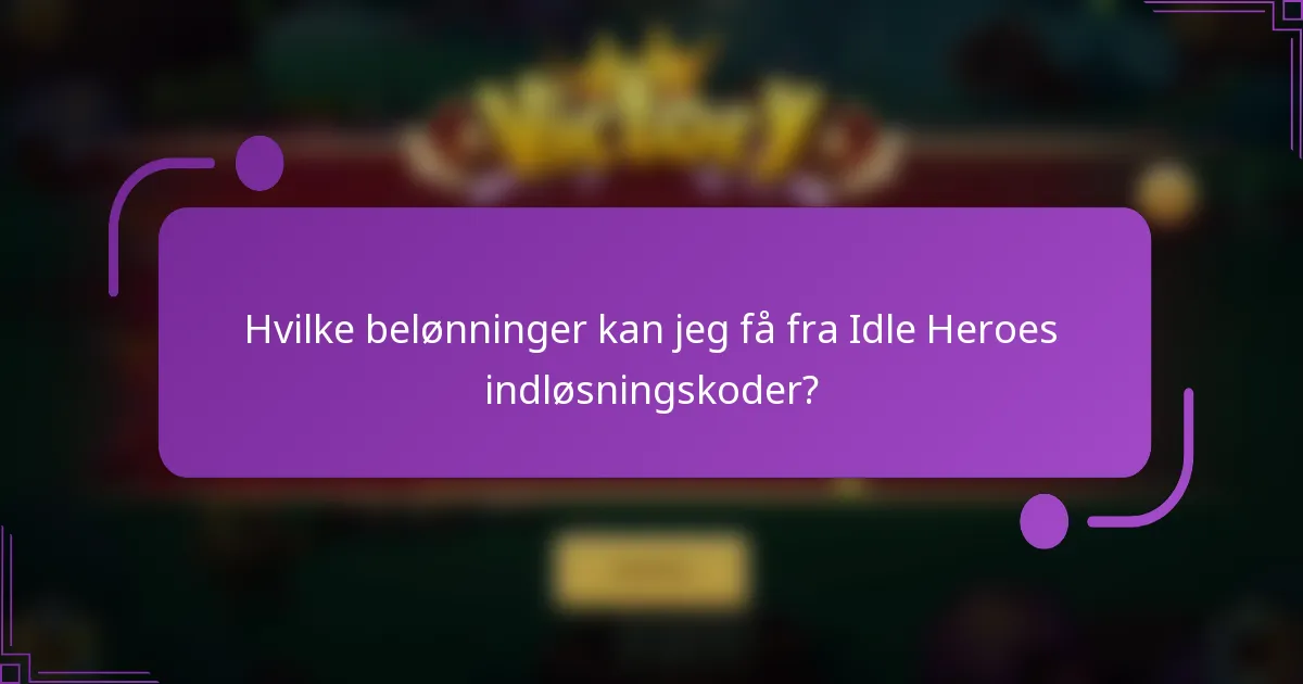 Hvilke belønninger kan jeg få fra Idle Heroes indløsningskoder?