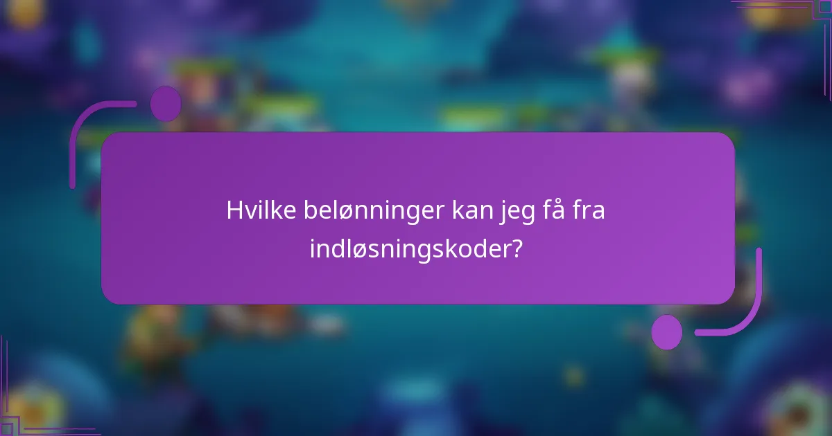 Hvilke belønninger kan jeg få fra indløsningskoder?