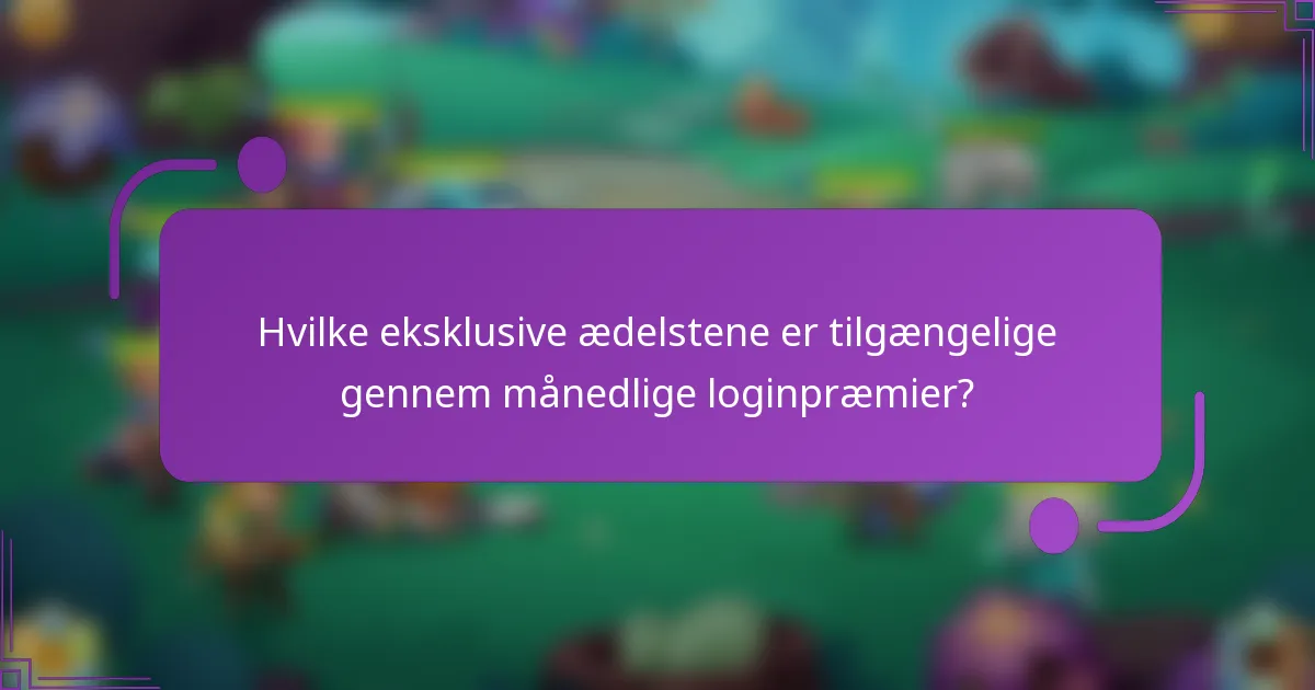 Hvilke eksklusive ædelstene er tilgængelige gennem månedlige loginpræmier?