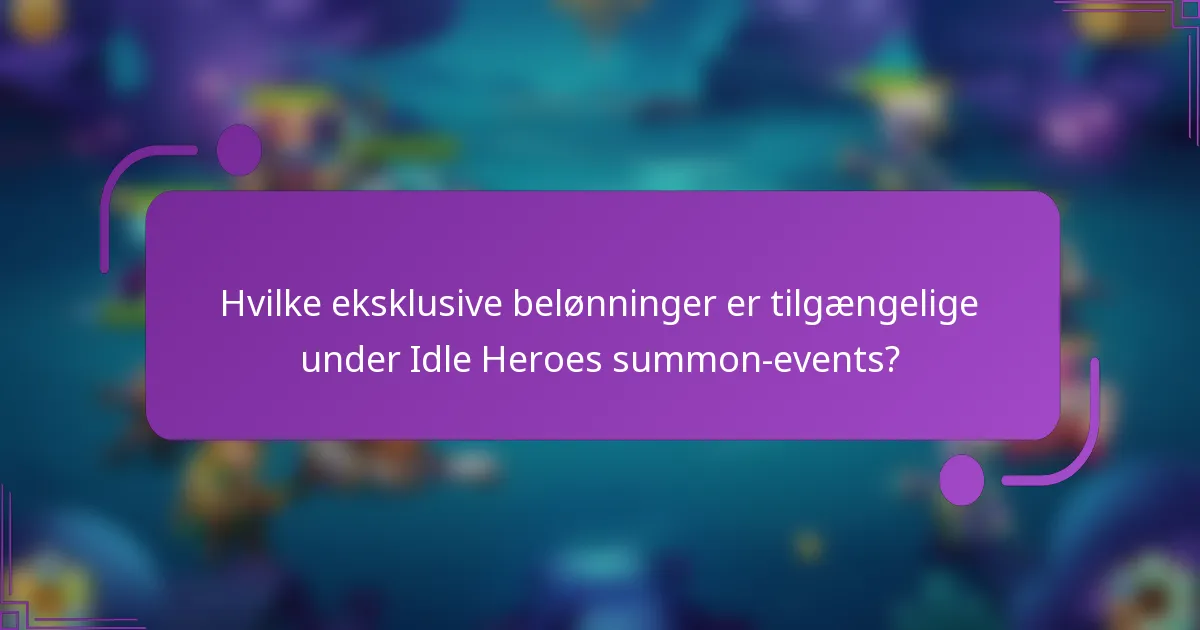 Hvilke eksklusive belønninger er tilgængelige under Idle Heroes summon-events?