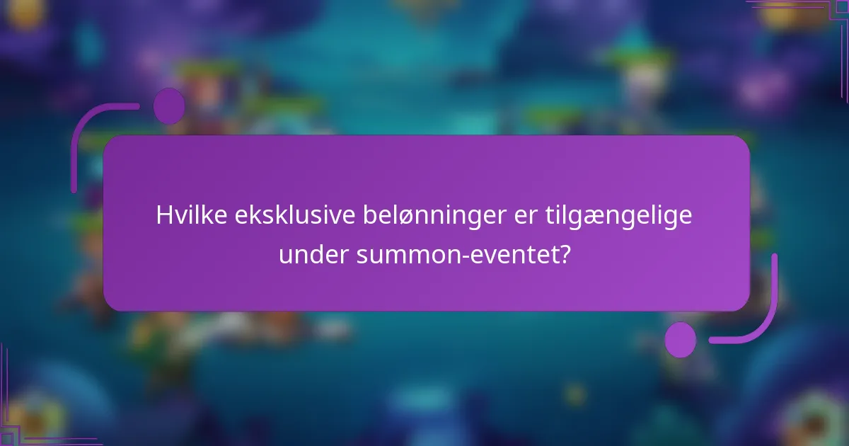 Hvilke eksklusive belønninger er tilgængelige under summon-eventet?