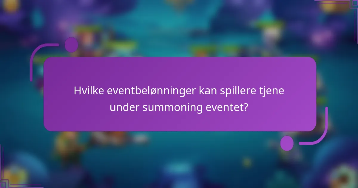 Hvilke eventbelønninger kan spillere tjene under summoning eventet?