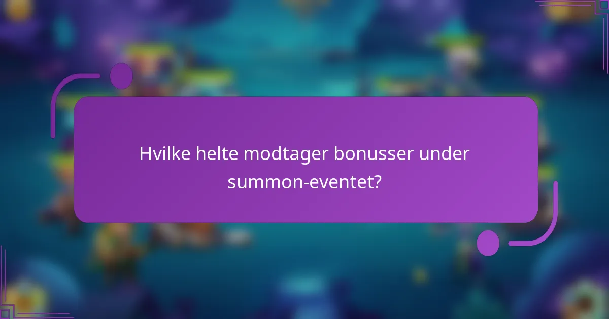 Hvilke helte modtager bonusser under summon-eventet?