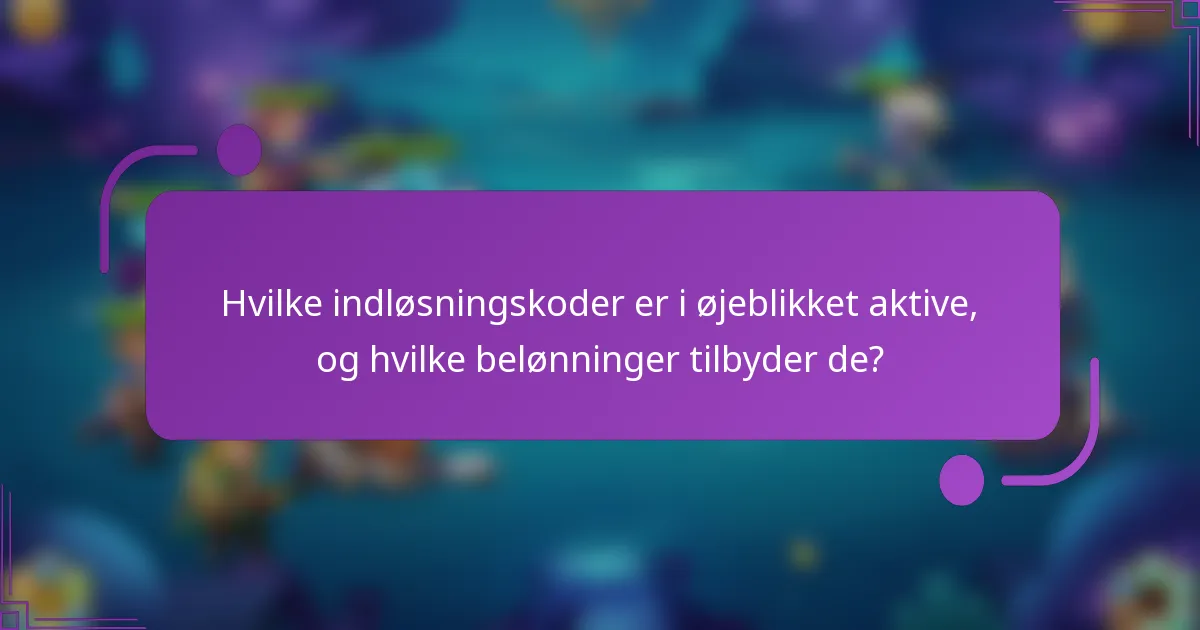 Hvilke indløsningskoder er i øjeblikket aktive, og hvilke belønninger tilbyder de?