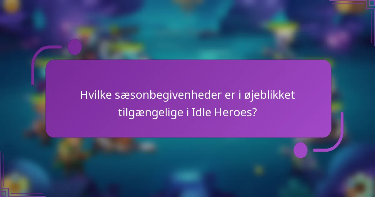 Hvilke sæsonbegivenheder er i øjeblikket tilgængelige i Idle Heroes?