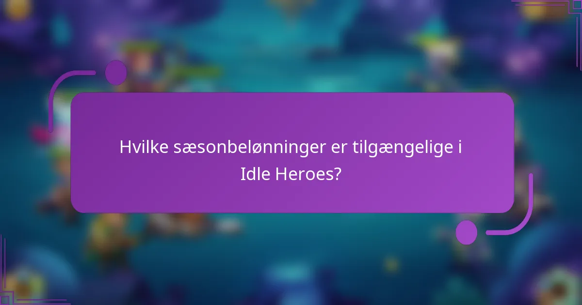 Hvilke sæsonbelønninger er tilgængelige i Idle Heroes?