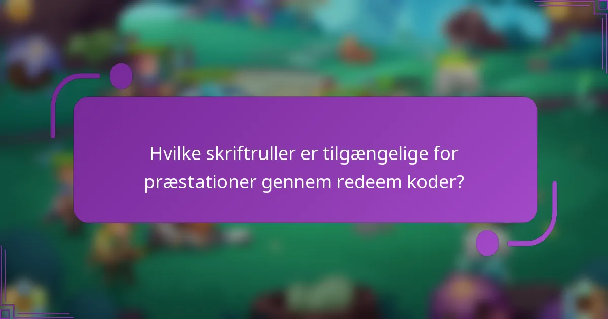 Hvilke skriftruller er tilgængelige for præstationer gennem redeem koder?