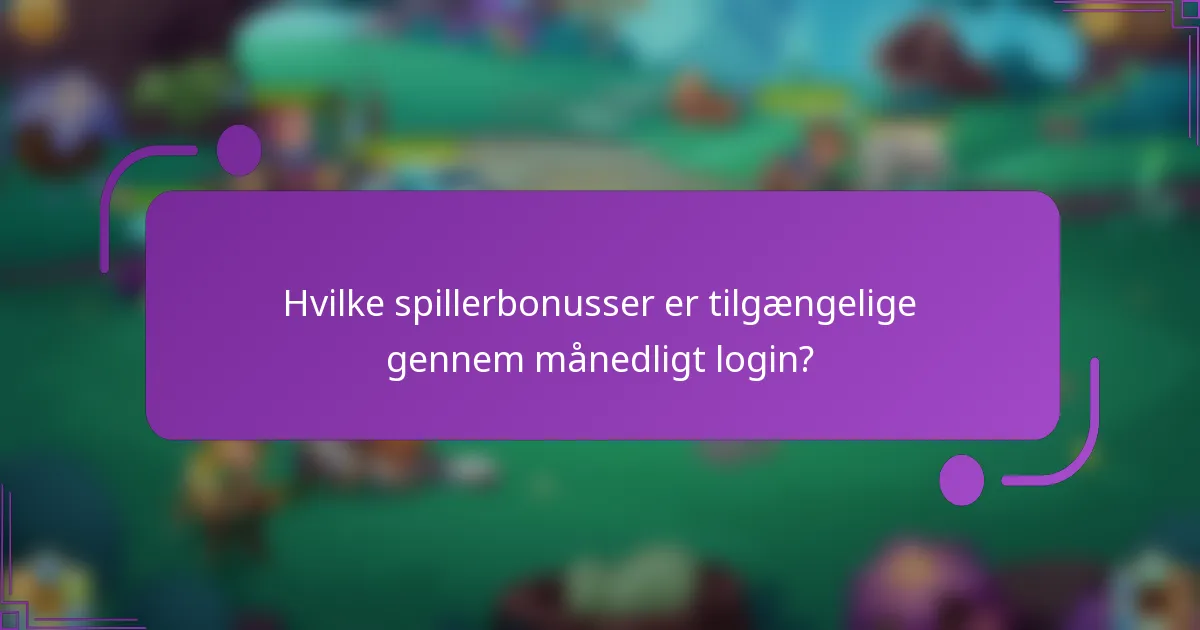 Hvilke spillerbonusser er tilgængelige gennem månedligt login?
