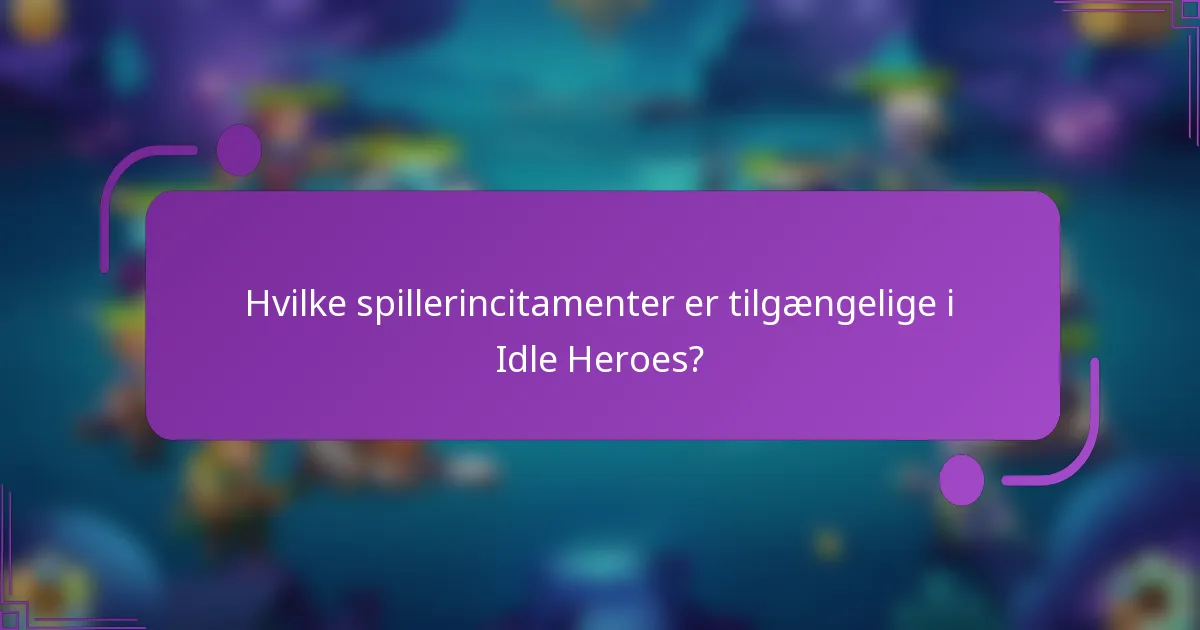 Hvilke spillerincitamenter er tilgængelige i Idle Heroes?