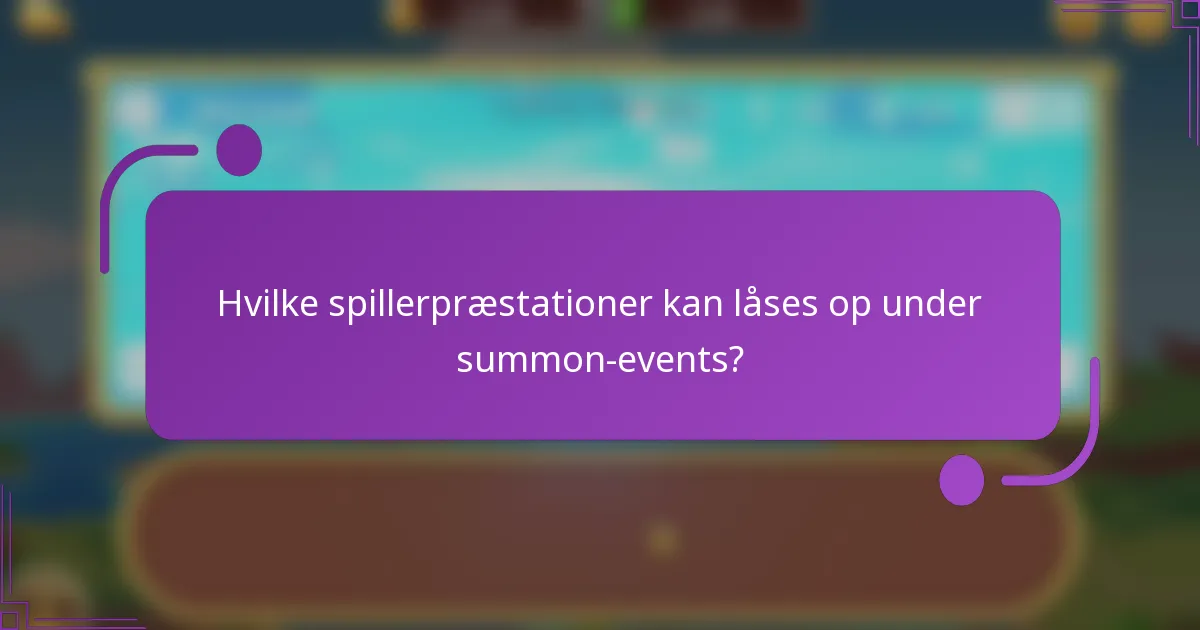 Hvilke spillerpræstationer kan låses op under summon-events?