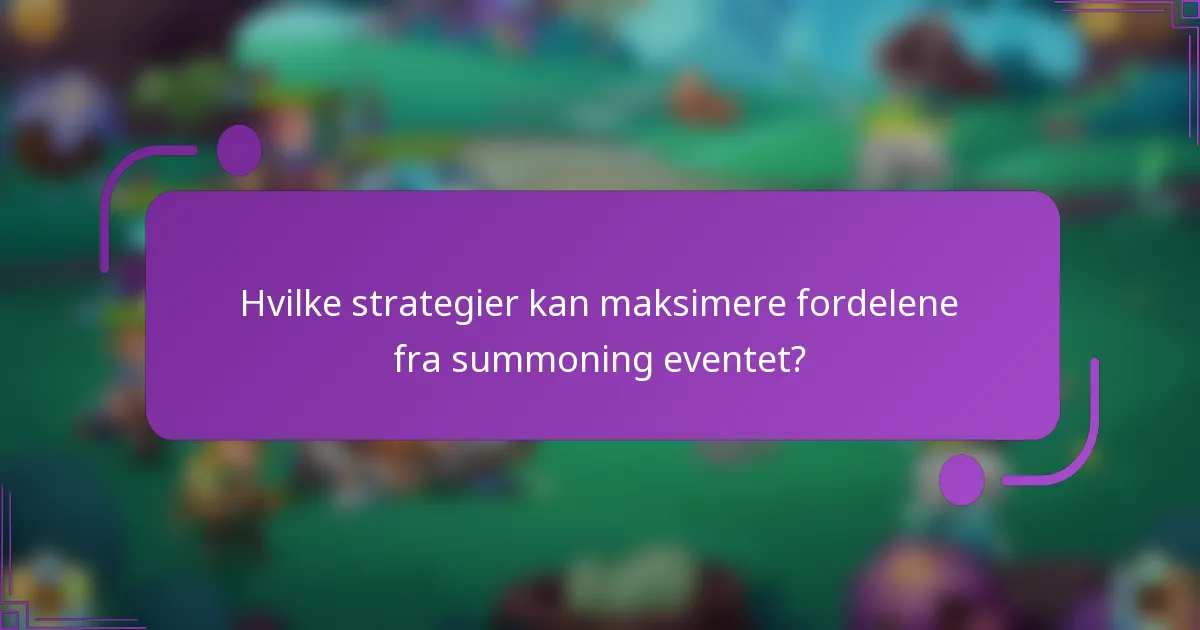 Hvilke strategier kan maksimere fordelene fra summoning eventet?
