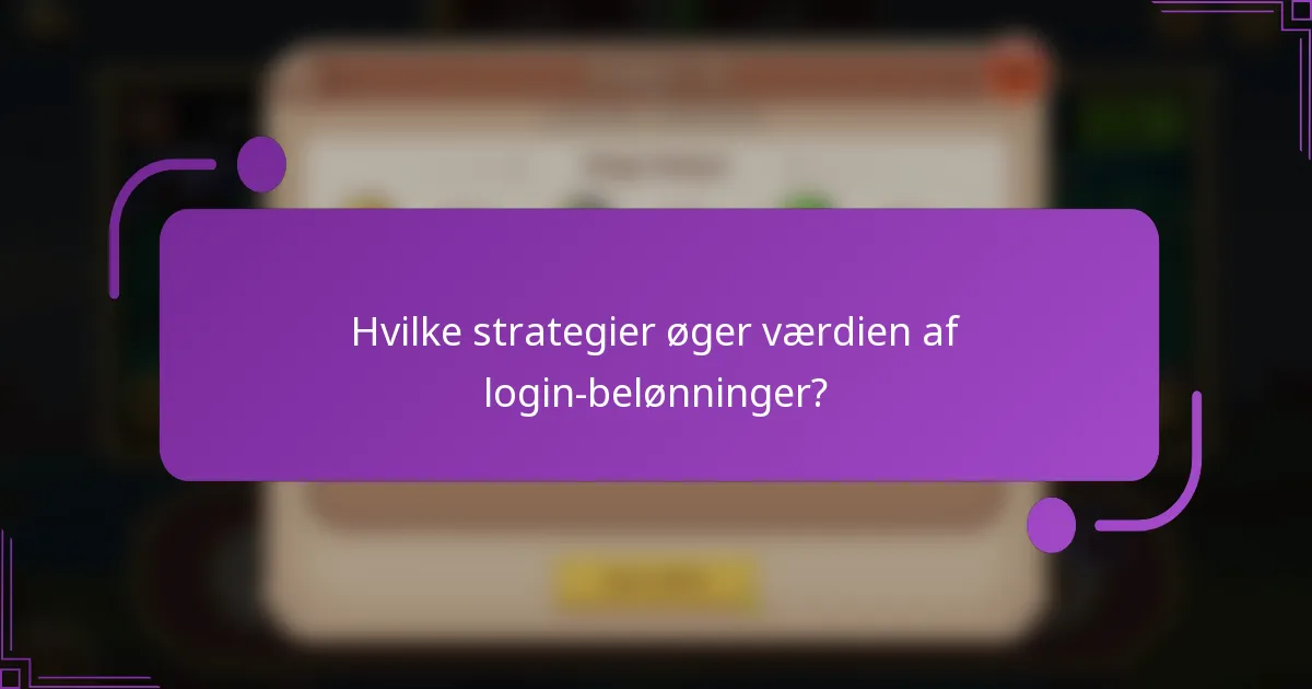Hvilke strategier øger værdien af login-belønninger?