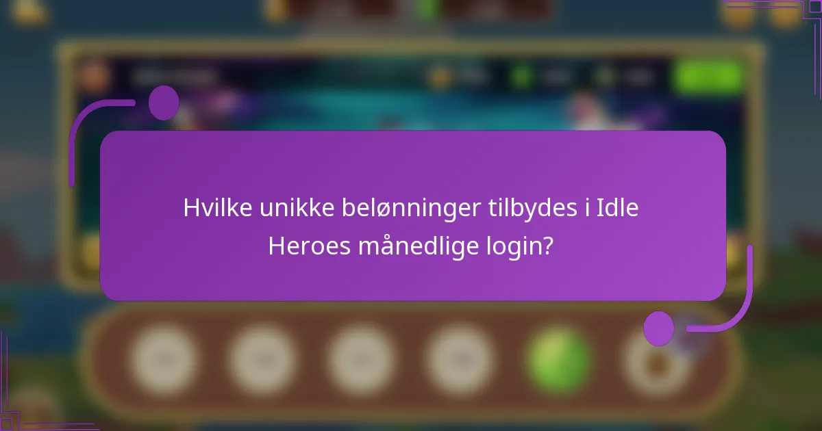 Hvilke unikke belønninger tilbydes i Idle Heroes månedlige login?
