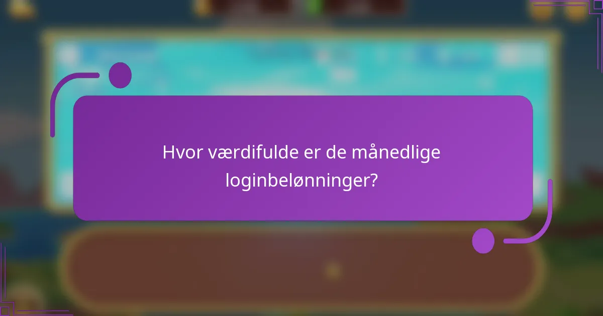 Hvor værdifulde er de månedlige loginbelønninger?