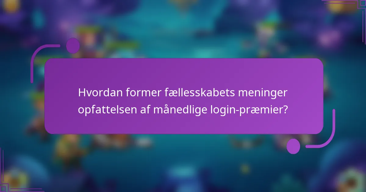 Hvordan former fællesskabets meninger opfattelsen af månedlige login-præmier?