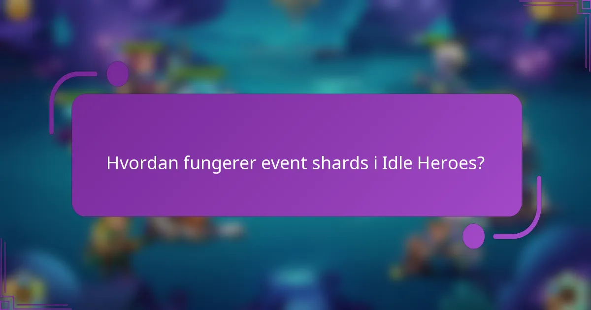 Hvordan fungerer event shards i Idle Heroes?