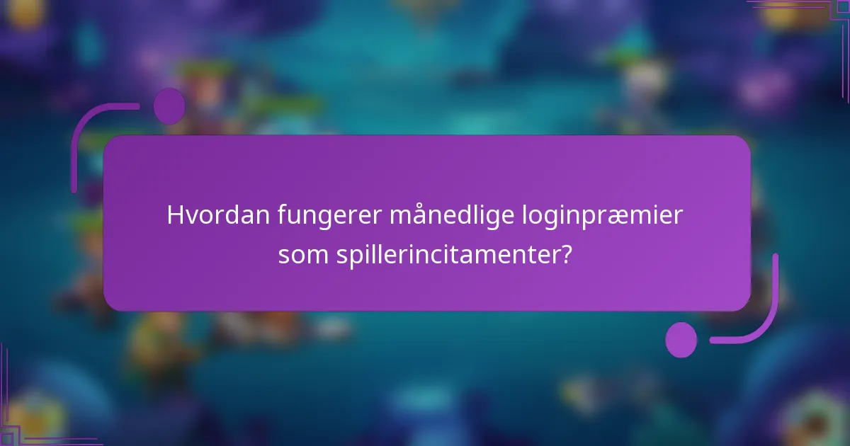 Hvordan fungerer månedlige loginpræmier som spillerincitamenter?