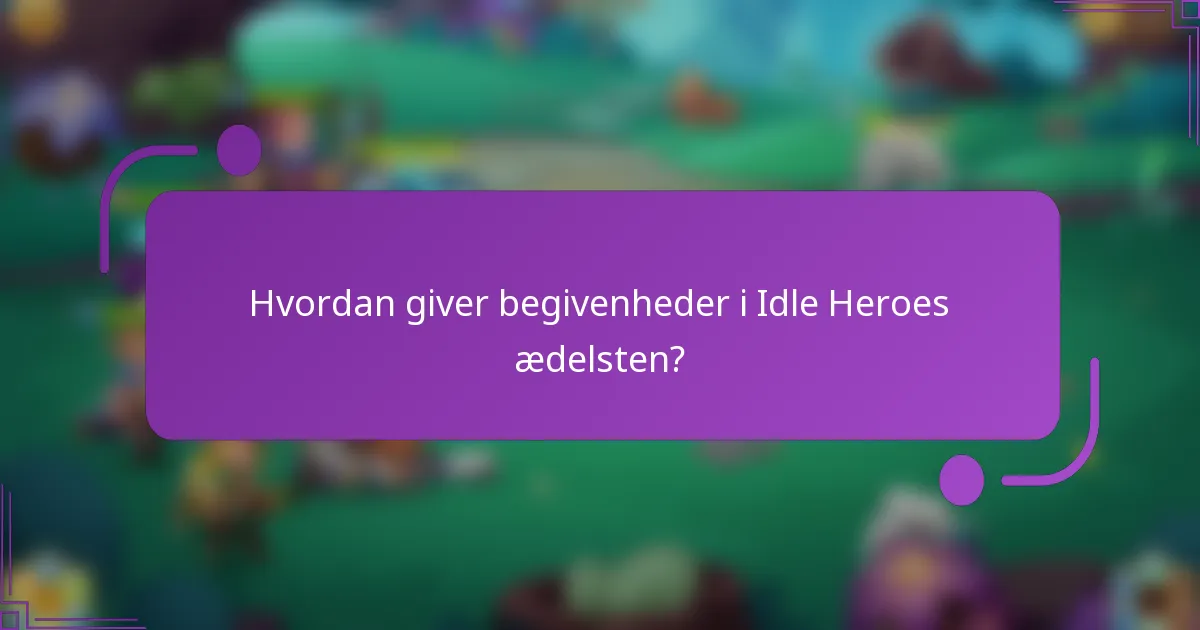 Hvordan giver begivenheder i Idle Heroes ædelsten?
