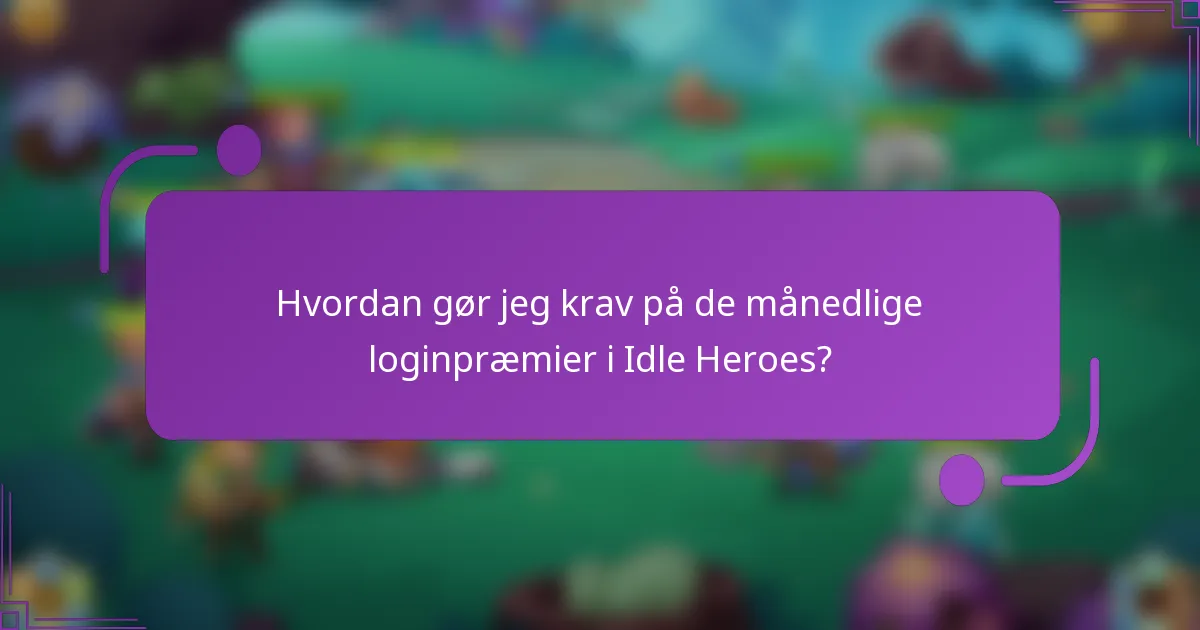 Hvordan gør jeg krav på de månedlige loginpræmier i Idle Heroes?