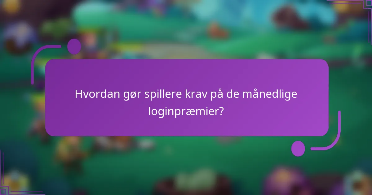 Hvordan gør spillere krav på de månedlige loginpræmier?